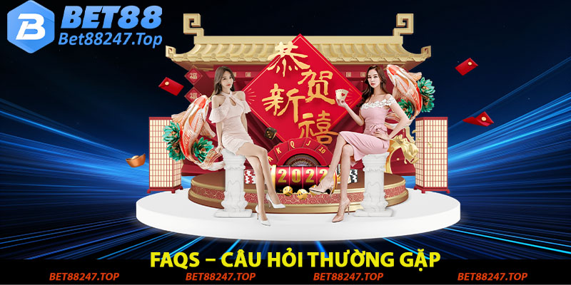 FAQs - Câu hỏi thường gặp khi tham gia chơi bet88247 cho người mới